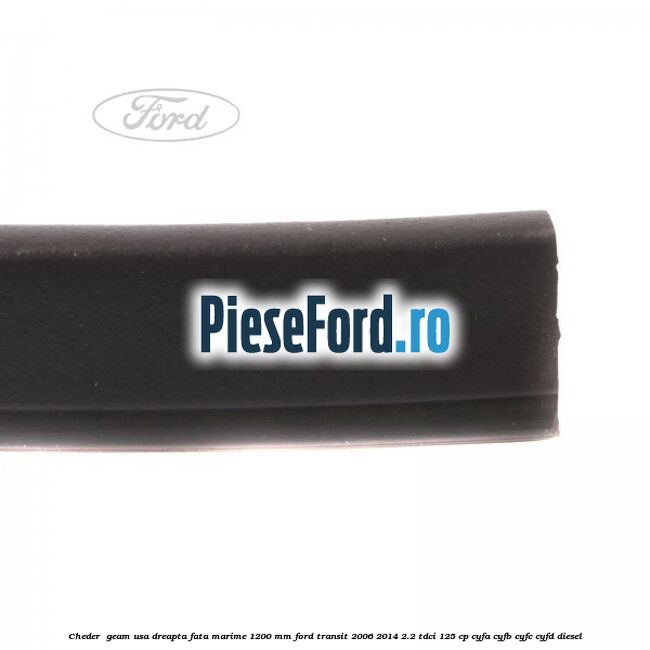 Cheder , geam usa dreapta fata marime 1200 MM Ford Transit 2006-2014 2.2 TDCi 125 cp CYFA, CYFB, CYFC, CYFD diesel