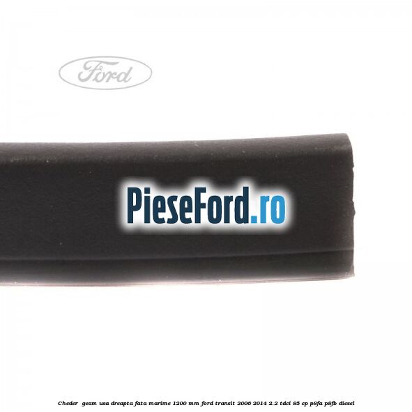 Cheder , geam usa dreapta fata marime 1200 MM Ford Transit 2006-2014 2.2 TDCi 85 cp P8FA, P8FB diesel