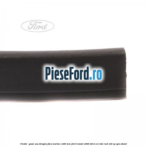 Cheder , geam usa dreapta fata marime 1200 MM Ford Transit 2006-2014 2.2 TDCi RWD 125 cp CYRA diesel