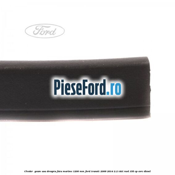 Cheder , geam usa dreapta fata marime 1200 MM Ford Transit 2006-2014 2.2 TDCi RWD 155 cp Cheder , geam usa dreapta fata marime 1200 MM Ford Transit 2006-2014 2.2 TDCi RWD 155 cp CVRC diesel