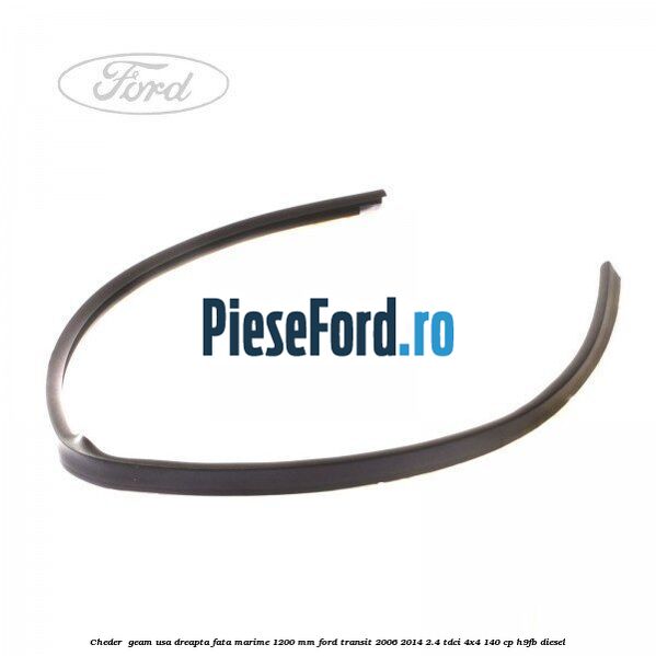 Cheder , geam usa dreapta fata marime 1200 MM Ford Transit 2006-2014 2.4 TDCi 4x4 140 cp H9FB diesel