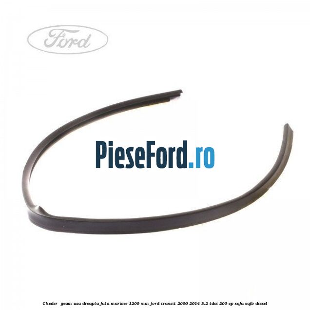 Cheder , geam usa dreapta fata marime 1200 MM Ford Transit 2006-2014 3.2 TDCi 200 cp SAFA, SAFB diesel