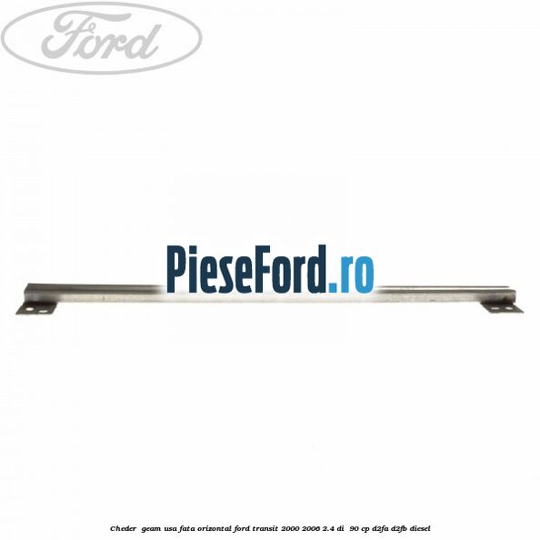 Cheder , geam usa fata orizontal Ford Transit 2000-2006 2.4 DI 90 cp Cheder , geam usa fata orizontal Ford Transit 2000-2006 2.4 DI 90 cp D2FA, D2FB diesel