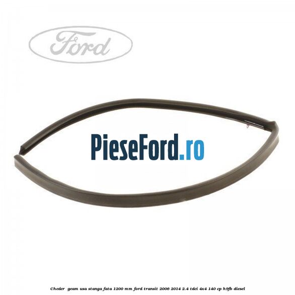 Cheder , geam usa stanga fata 1200 mm Ford Transit 2006-2014 2.4 TDCi 4x4 140 cp H9FB diesel