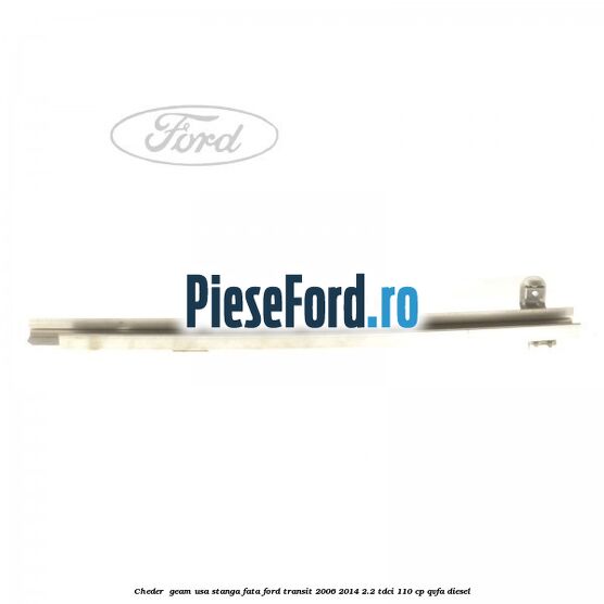 Cheder , geam usa stanga fata Ford Transit 2006-2014 2.2 TDCi 110 cp Cheder , geam usa stanga fata Ford Transit 2006-2014 2.2 TDCi 110 cp QVFA diesel