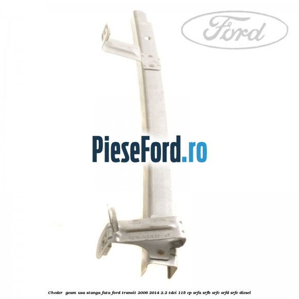 Cheder , geam usa stanga fata Ford Transit 2006-2014 2.2 TDCi 115 cp SRFA, SRFB, SRFC, SRFD, SRFE diesel