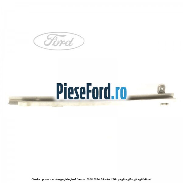 Cheder , geam usa stanga fata Ford Transit 2006-2014 2.2 TDCi 125 cp Cheder , geam usa stanga fata Ford Transit 2006-2014 2.2 TDCi 125 cp CYFA, CYFB, CYFC, CYFD diesel