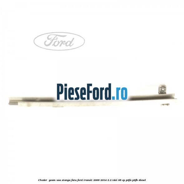Cheder , geam usa stanga fata Ford Transit 2006-2014 2.2 TDCi 85 cp Cheder , geam usa stanga fata Ford Transit 2006-2014 2.2 TDCi 85 cp P8FA, P8FB diesel