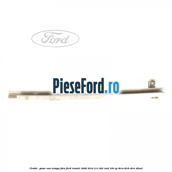 Cheder , geam usa stanga fata Ford Transit 2006-2014 2.2 TDCi RWD 100 cp Cheder , geam usa stanga fata Ford Transit 2006-2014 2.2 TDCi RWD 100 cp DRRA, DRRB, DRRC diesel