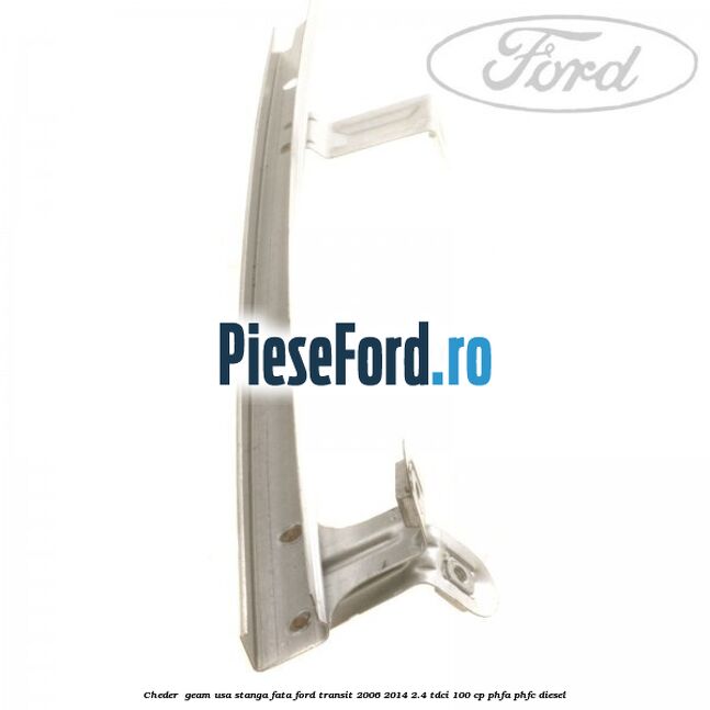 Cheder , geam usa stanga fata Ford Transit 2006-2014 2.4 TDCi 100 cp PHFA, PHFC diesel