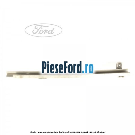 Cheder , geam usa stanga fata Ford Transit 2006-2014 2.4 TDCi 140 cp Cheder , geam usa stanga fata Ford Transit 2006-2014 2.4 TDCi 140 cp H9FB diesel