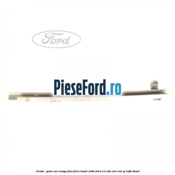 Cheder , geam usa stanga fata Ford Transit 2006-2014 2.4 TDCi 4x4 140 cp H9FB diesel