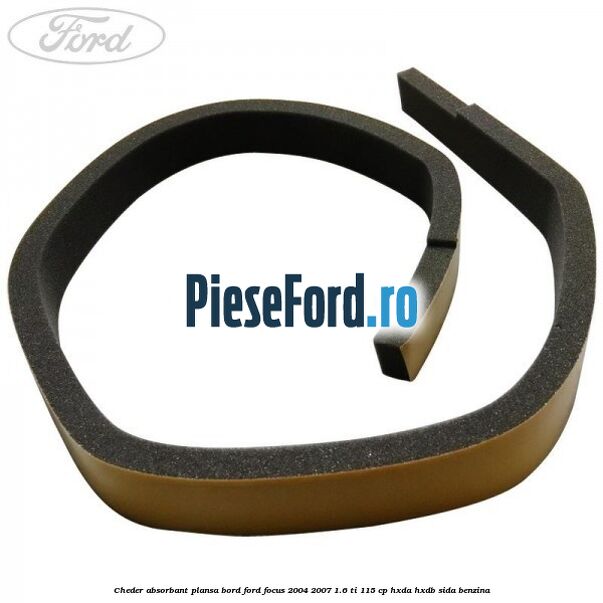 Cheder absorbant plansa bord Ford Focus 2004-2007 1.6 Ti 115 cp HXDA, HXDB, SIDA benzina