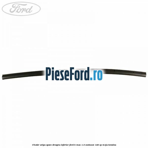 Cheder aripa spate dreapta inferior Ford B-Max 1.0 EcoBoost 120 cp M1JA benzina