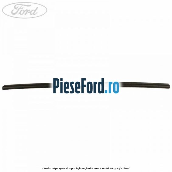 Cheder aripa spate dreapta inferior Ford B-Max 1.6 TDCi 95 cp T3JB diesel