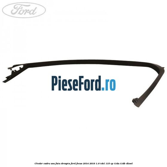 Cheder cadru usa fata dreapta Ford Focus 2014-2018 1.6 TDCi 115 cp T1DA, T1DB diesel