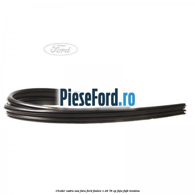 Cheder cadru usa fata Ford Fusion 1.25 75 cp FUJA, FUJB benzina