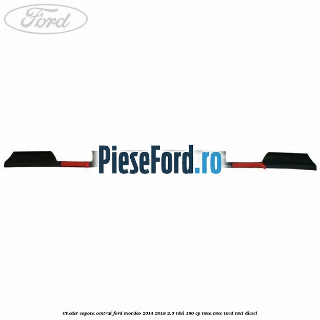 Cheder capota central Ford Mondeo 2014-2018 2.0 TDCi 180 cp T8CA, T8CC, T8CD, T8CL diesel