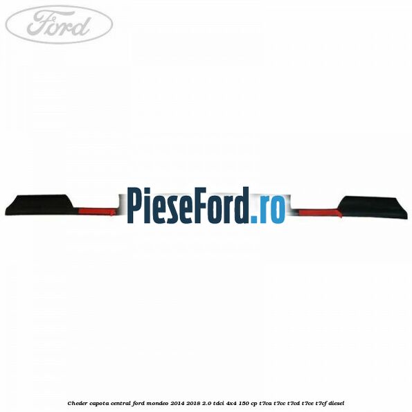 Cheder capota central Ford Mondeo 2014-2018 2.0 TDCi 4x4 150 cp T7CA, T7CC, T7CD, T7CE, T7CF diesel