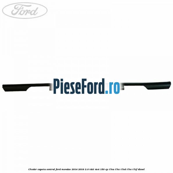 Cheder capota central Ford Mondeo 2014-2018 2.0 TDCi 4x4 150 cp T7CA, T7CC, T7CD, T7CE, T7CF diesel