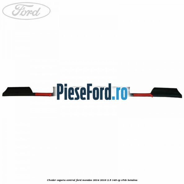Cheder capota central Ford Mondeo 2014-2018 2.5 149 cp S7CB benzina