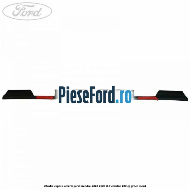 Cheder capota central Ford Mondeo 2019-2023 2.0 EcoBlue 190 cp YMCC diesel