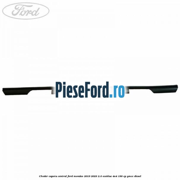Cheder capota central Ford Mondeo 2019-2023 2.0 EcoBlue 4x4 190 cp YMCC diesel