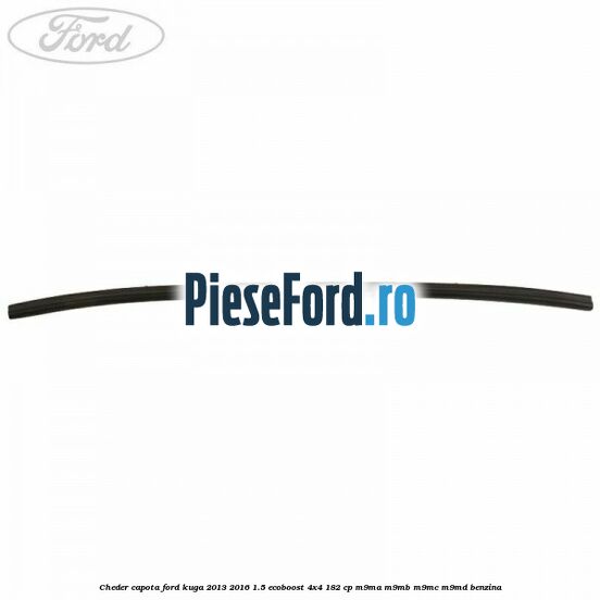Cheder capota Ford Kuga 2013-2016 1.5 EcoBoost 4x4 182 cp M9MA, M9MB, M9MC, M9MD benzina