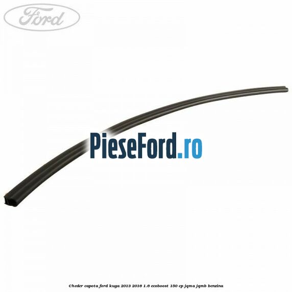 Cheder capota Ford Kuga 2013-2016 1.6 EcoBoost 150 cp JQMA, JQMB benzina