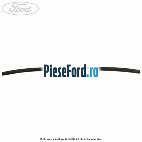 Cheder capota Ford Kuga 2013-2016 2.0 TDCi 140 cp UFMA diesel