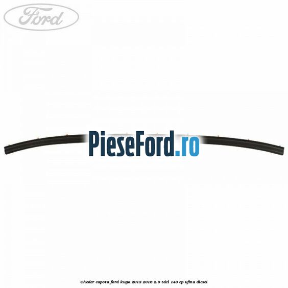 Cheder capota Ford Kuga 2013-2016 2.0 TDCi 140 cp UFMA diesel