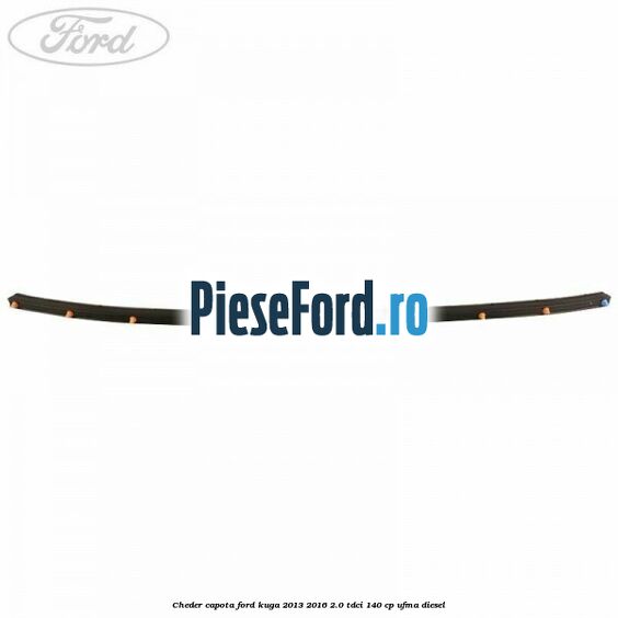 Cheder capota Ford Kuga 2013-2016 2.0 TDCi 140 cp UFMA diesel