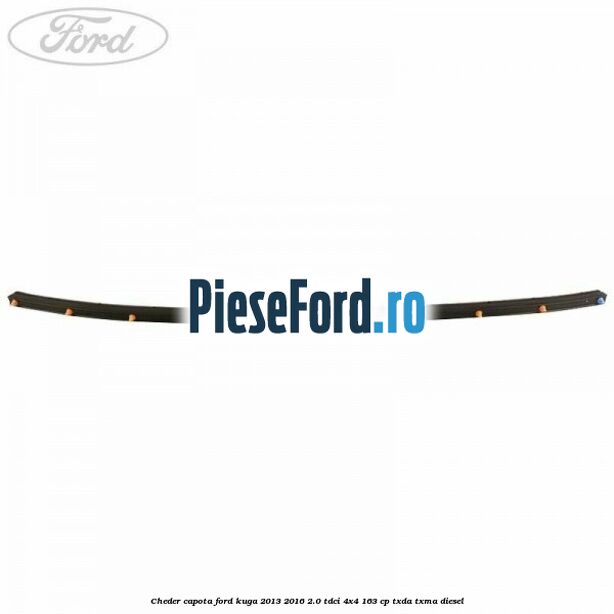 Cheder capota Ford Kuga 2013-2016 2.0 TDCi 4x4 163 cp TXDA, TXMA diesel