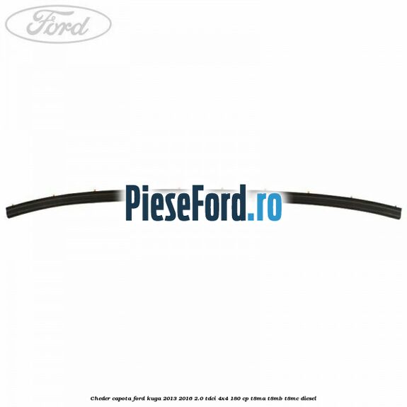 Cheder capota Ford Kuga 2013-2016 2.0 TDCi 4x4 180 cp T8MA, T8MB, T8MC diesel