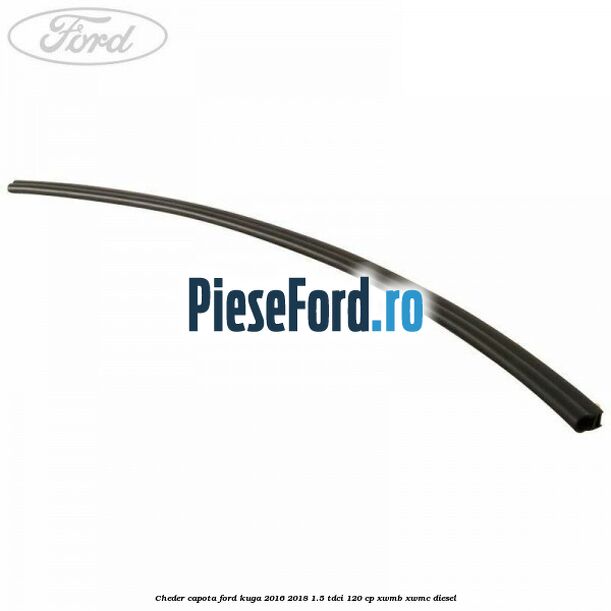 Cheder capota Ford Kuga 2016-2018 1.5 TDCi 120 cp XWMB, XWMC diesel