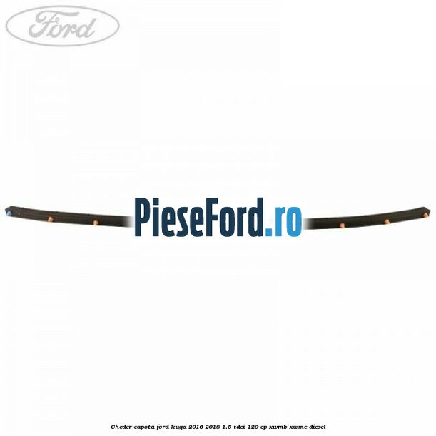 Cheder capota Ford Kuga 2016-2018 1.5 TDCi 120 cp XWMB, XWMC diesel