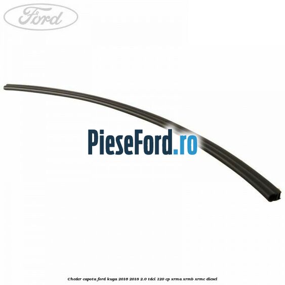 Cheder capota Ford Kuga 2016-2018 2.0 TDCi 120 cp XRMA, XRMB, XRMC diesel