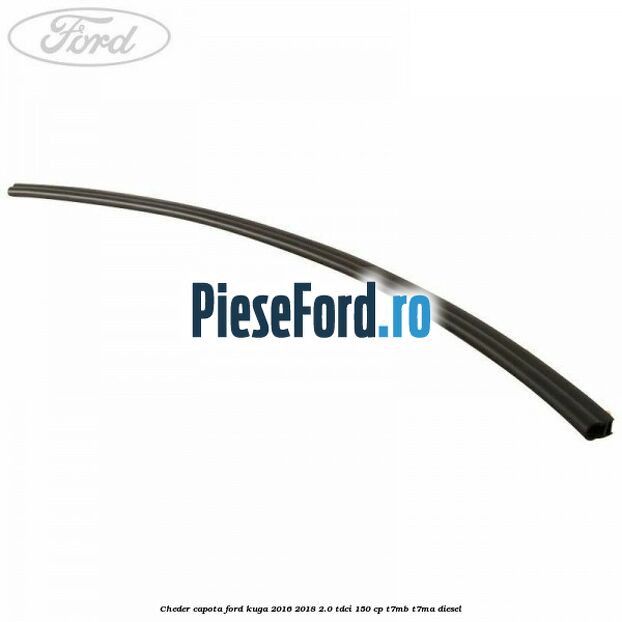 Cheder capota Ford Kuga 2016-2018 2.0 TDCi 150 cp T7MB, T7MA diesel