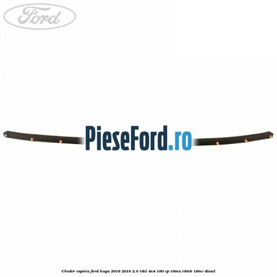Cheder capota Ford Kuga 2016-2018 2.0 TDCi 4x4 180 cp T8MA, T8MB, T8MC diesel