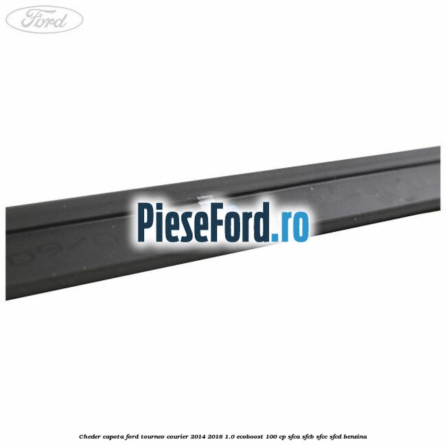 Cheder capota Ford Tourneo Courier 2014-2018 1.0 EcoBoost 100 cp SFCA, SFCB, SFCC, SFCD benzina