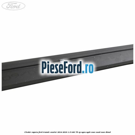 Cheder capota Ford Transit Courier 2014-2018 1.5 TDCi 75 cp UGCA, UGCB, XUCC, XUCD, XUCE diesel