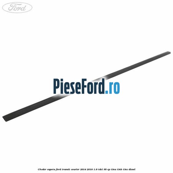 Cheder capota Ford Transit Courier 2014-2018 1.6 TDCi 95 cp T3CA, T3CB, T3CC diesel