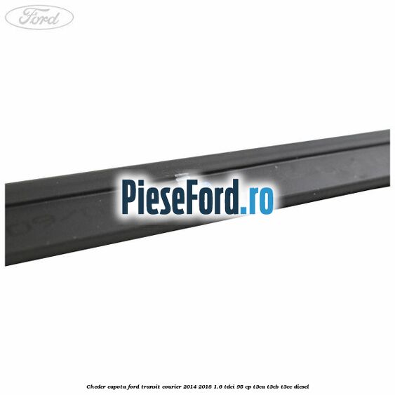 Cheder capota Ford Transit Courier 2014-2018 1.6 TDCi 95 cp T3CA, T3CB, T3CC diesel