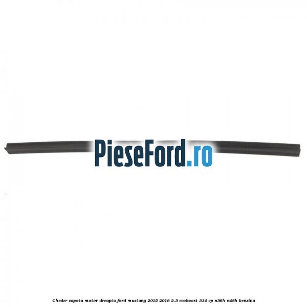 Cheder capota motor dreapta Ford Mustang 2015-2018 2.3 EcoBoost 314 cp N38H, N48H benzina