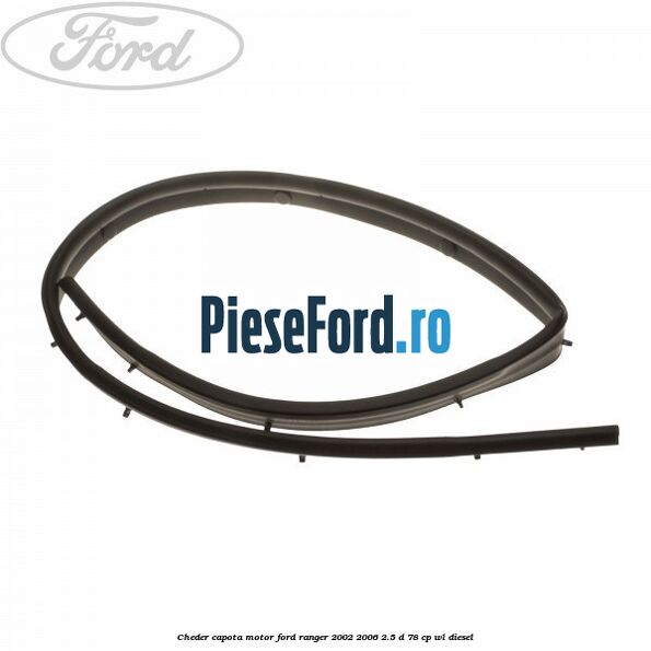 Cheder capota motor Ford Ranger 2002-2006 2.5 D 78 cp WL diesel