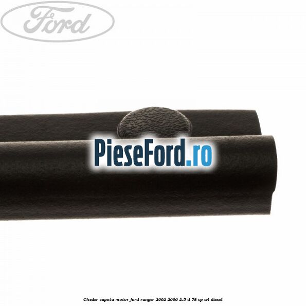 Cheder capota motor Ford Ranger 2002-2006 2.5 D 78 cp WL diesel