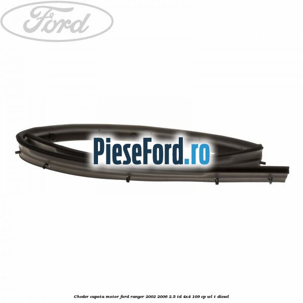 Cheder capota motor Ford Ranger 2002-2006 2.5 TD 4x4 109 cp WL-T diesel