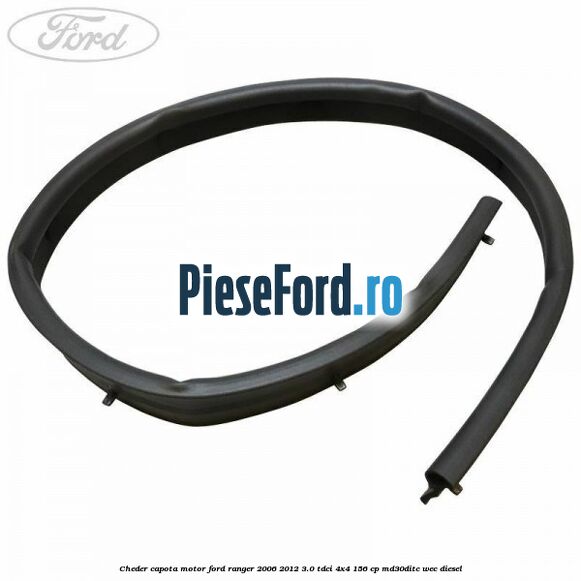 Cheder capota motor Ford Ranger 2006-2012 3.0 TDCi 4x4 156 cp MD30DITC, WEC diesel