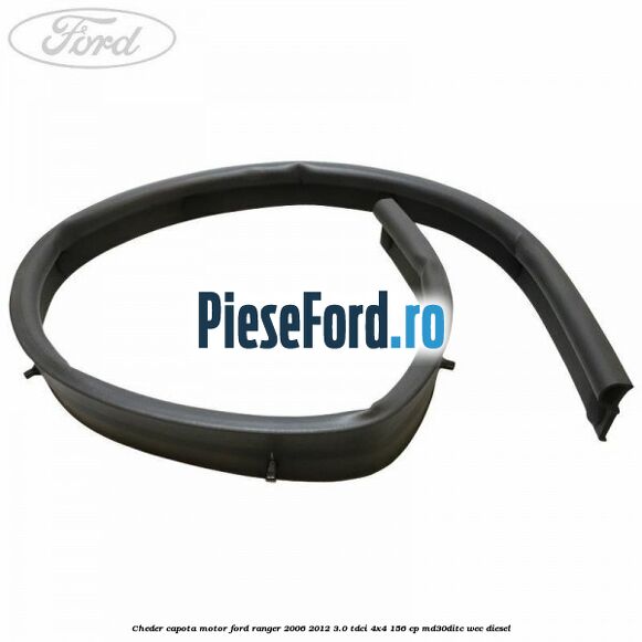 Cheder capota motor Ford Ranger 2006-2012 3.0 TDCi 4x4 156 cp MD30DITC, WEC diesel