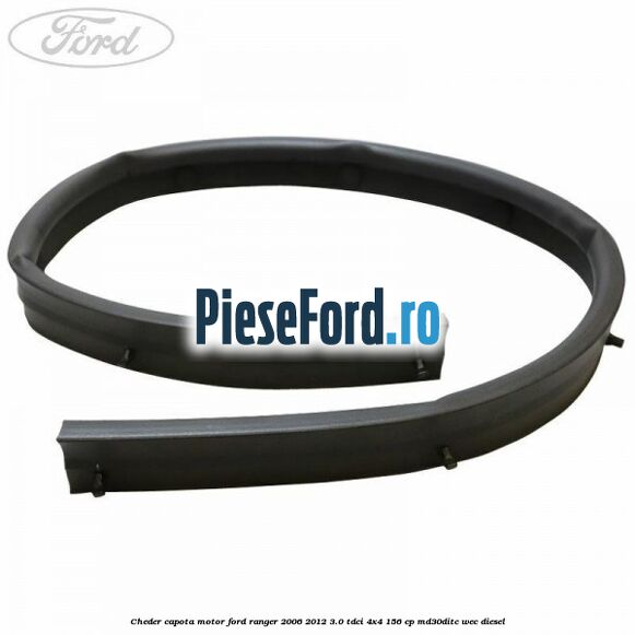 Cheder capota motor Ford Ranger 2006-2012 3.0 TDCi 4x4 156 cp MD30DITC, WEC diesel